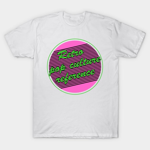 Retro Pop Culture Reference T-Shirt by TransmitHim